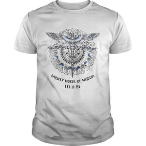 Dragonfly Whisper Words Of Wisdom Let It Be Shirt